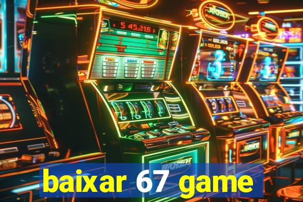 baixar 67 game